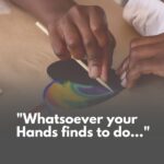 “Whatsoever Your Hands Finds To Do…”
